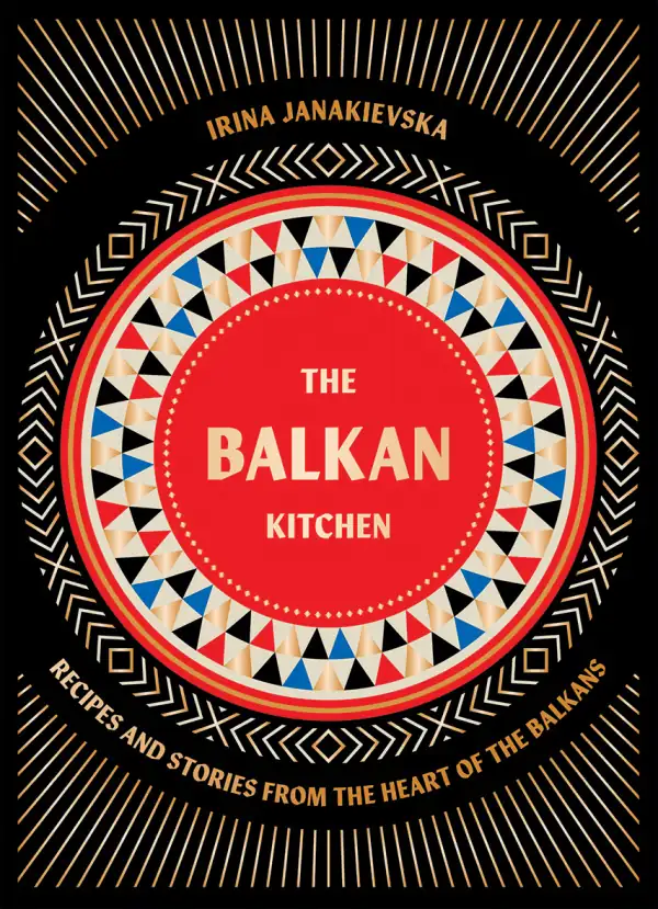The Balkan Kitchen by Irina Janakievska