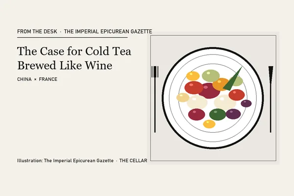 The Case for Cold Tea Brewed Like Wine